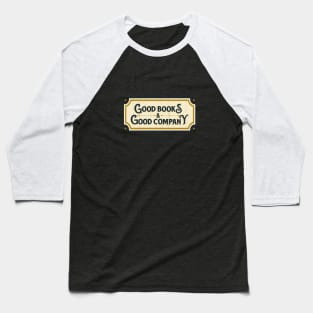 Good Books And Good Company Baseball T-Shirt